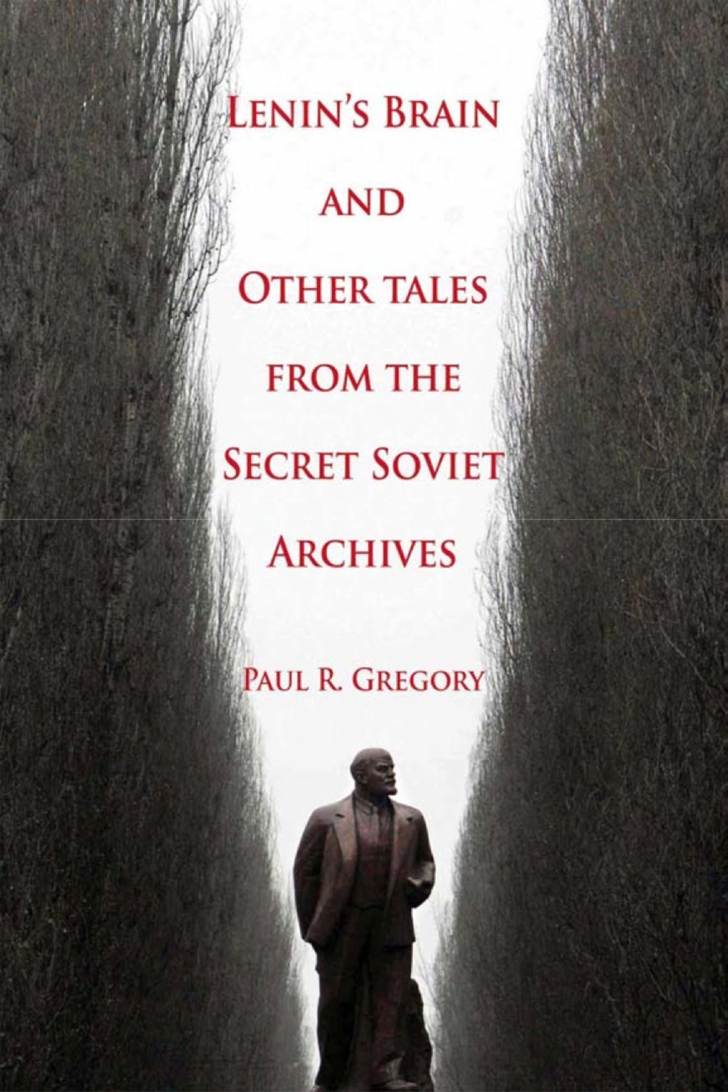 Lenin’s Brain and Other Tales from the Secret Soviet Archives 1st Edition