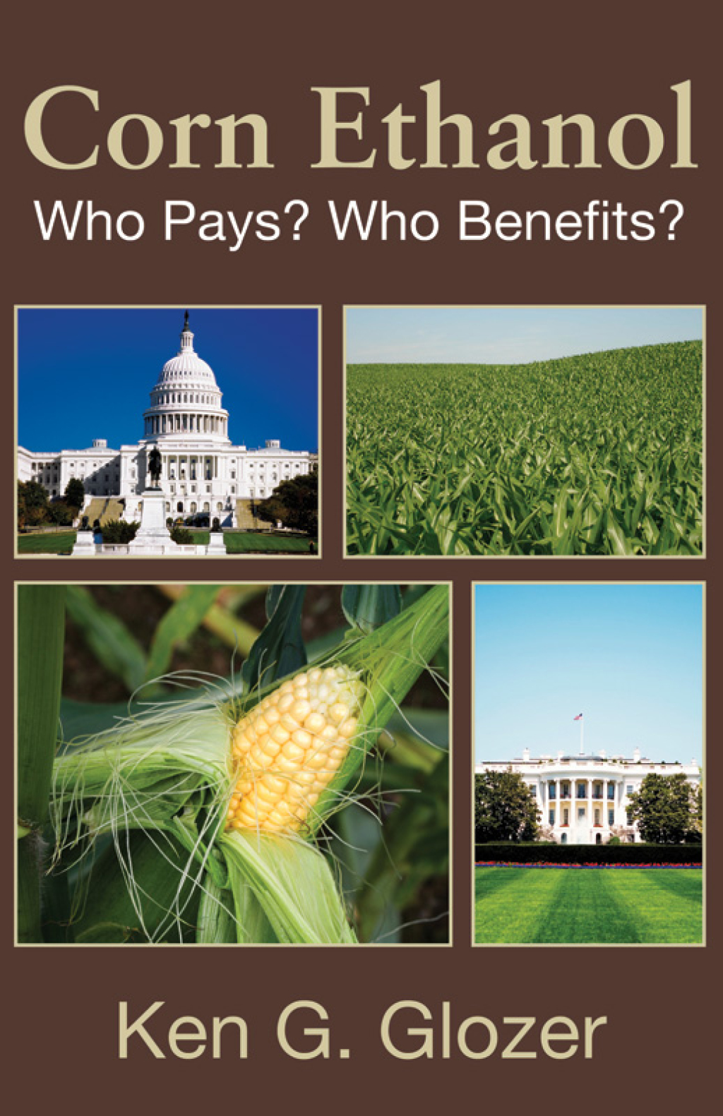 Corn Ethanol Who Pays? Who Benefits? 1st Edition