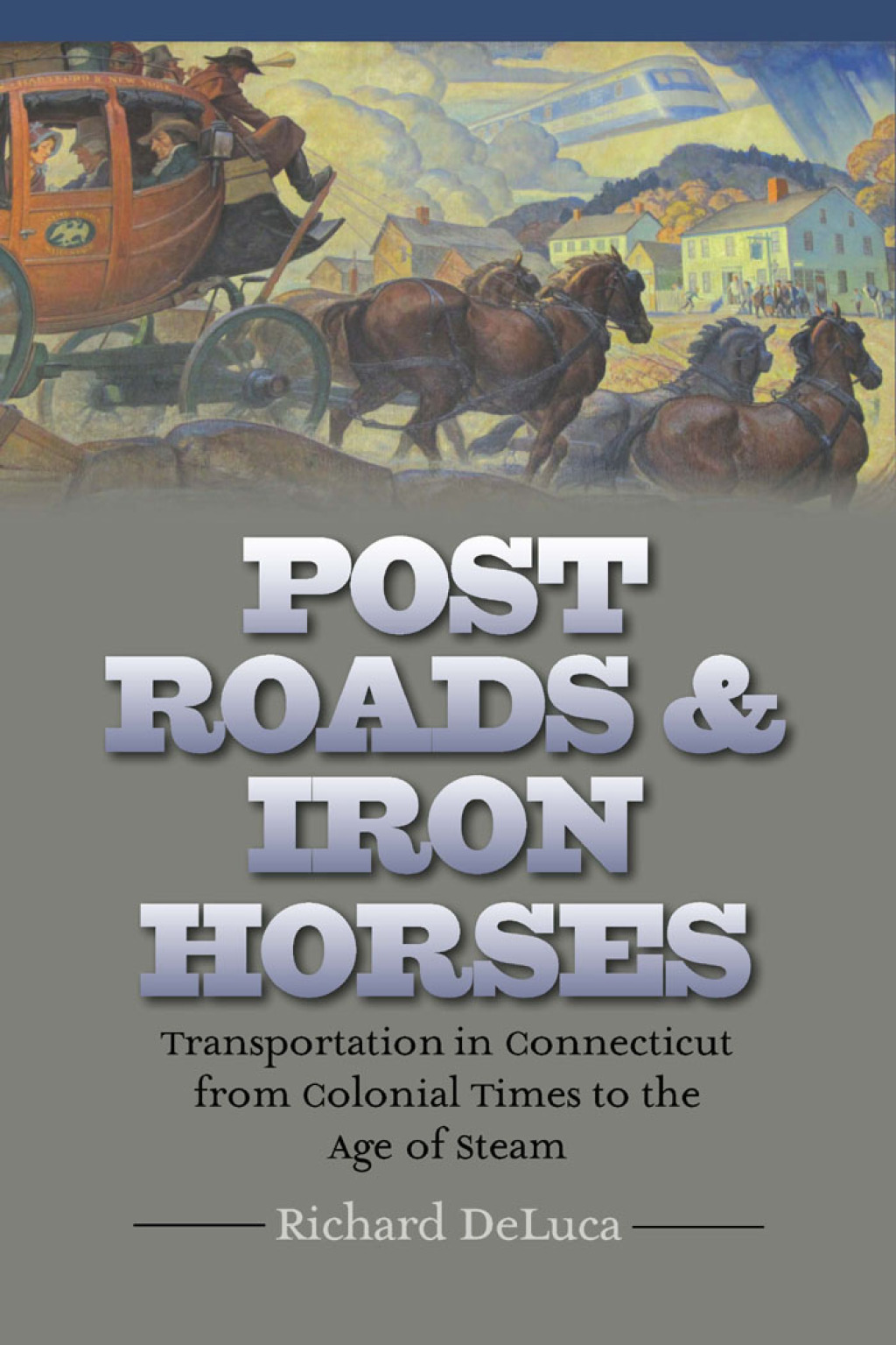 Post Roads & Iron Horses Transportation in Connecticut from Colonial Times to the Age of Steam