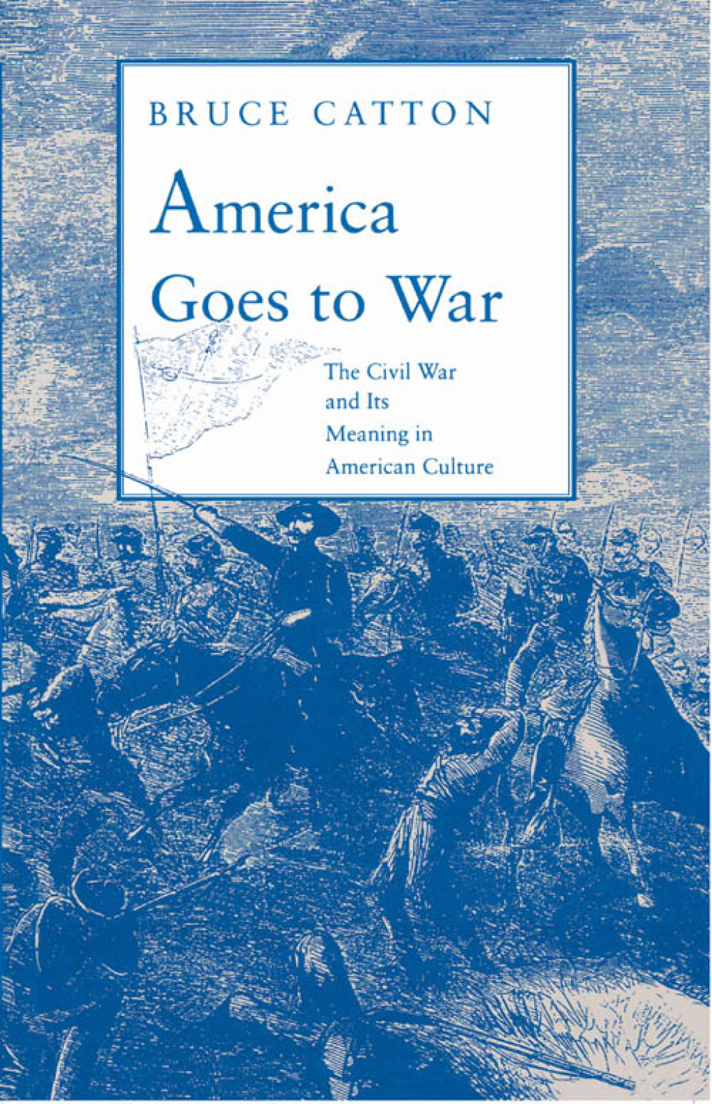 America Goes to War The Civil War and Its Meaning in American Culture