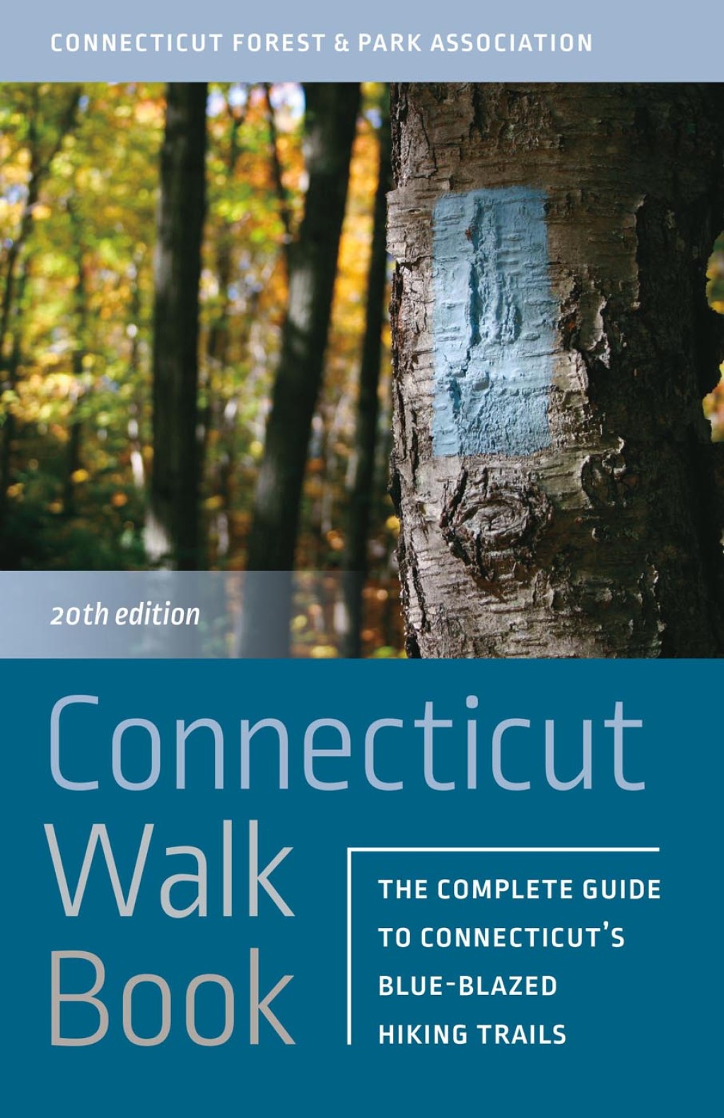 Connecticut Walk Book The Complete Guide to Connecticut’s Blue-Blazed Hiking Trails 20th Edition