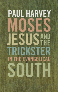 Cover image: Moses, Jesus, and the Trickster in the Evangelical South 9780820334110