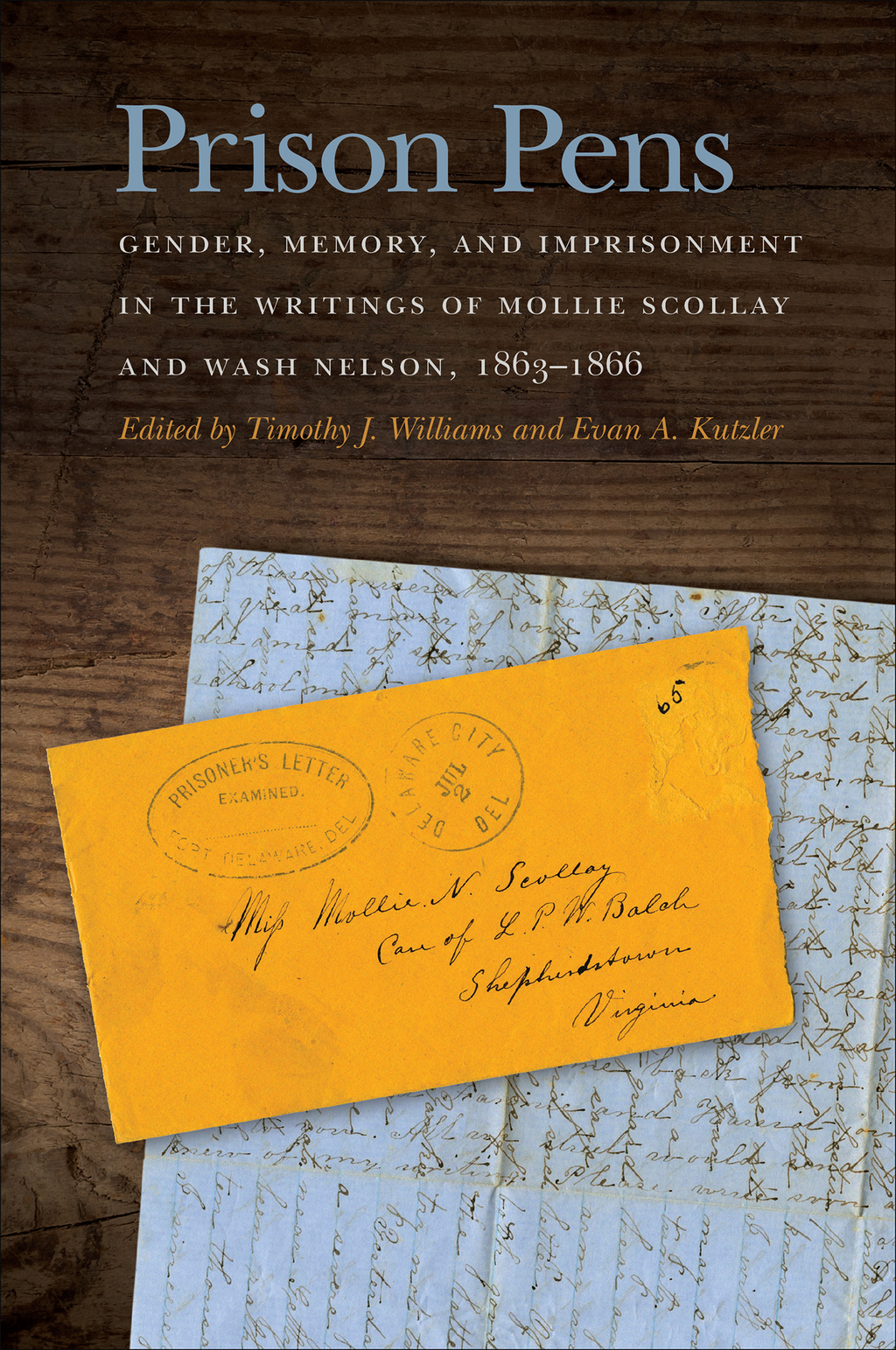 Prison Pens Gender, Memory, and Imprisonment in the Writings of Mollie Scollay and Wash Nelson, 1863–1866