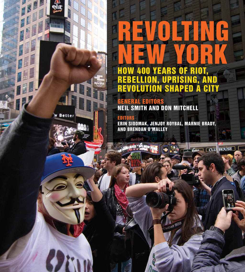 Revolting New York How 400 Years of Riot, Rebellion, Uprising, and Revolution Shaped a City