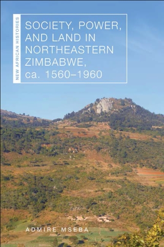 Cover image: Society, Power, and Land in Northeastern Zimbabwe, ca. 1560–1960 9780821425893