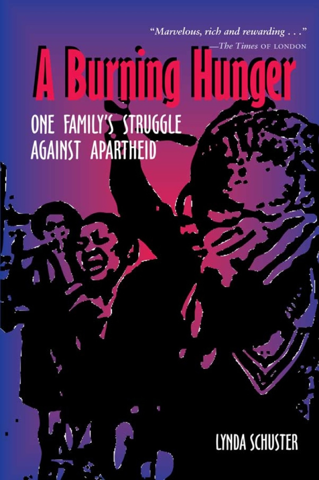 A Burning Hunger One Family’s Struggle Against Apartheid 1st Edition