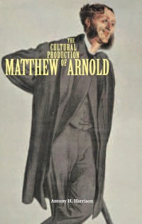Imagen de portada: The Cultural Production of Matthew Arnold 1st edition 9780821419007