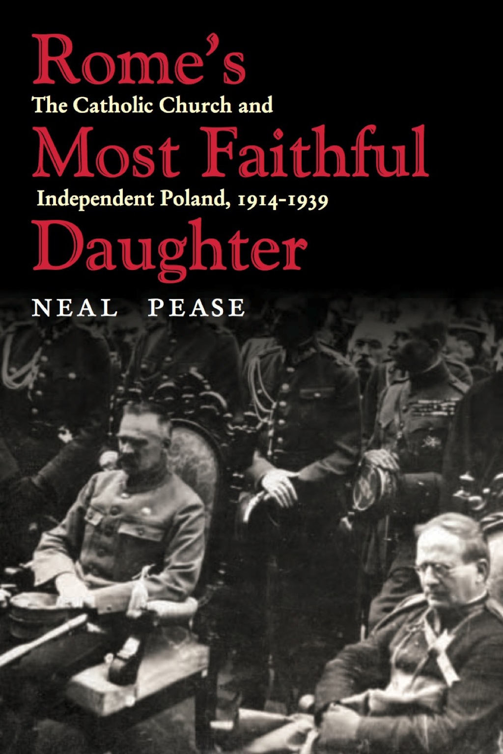 Rome’s Most Faithful Daughter The Catholic Church and Independent Poland, 1914–1939 1st Edition