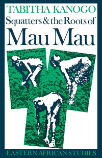 صورة الغلاف: Squatters and the Roots of Mau Mau, 1905–1963 1st edition 9780821408742