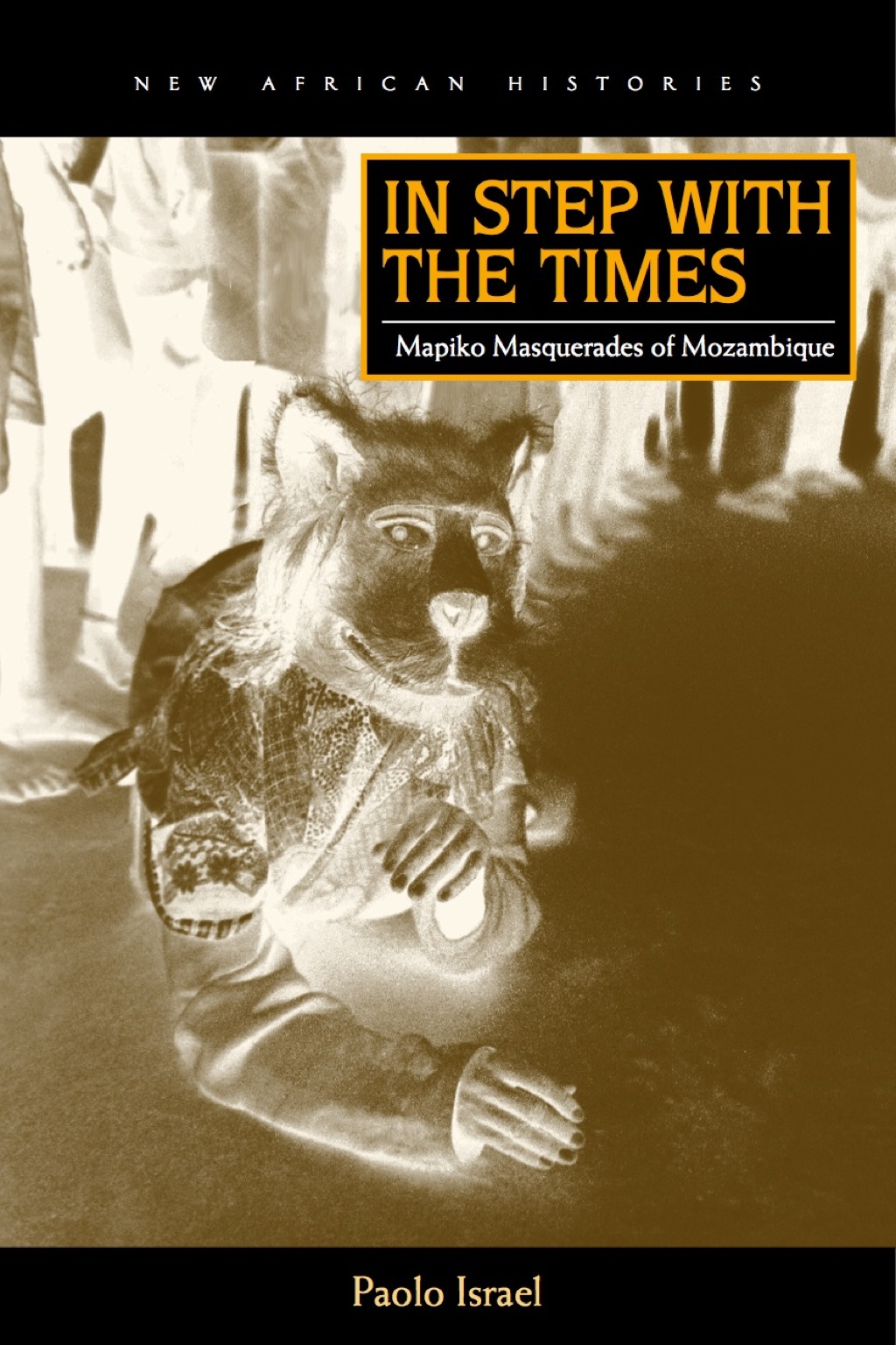 In Step with the Times Mapiko Masquerades of Mozambique 1st Edition