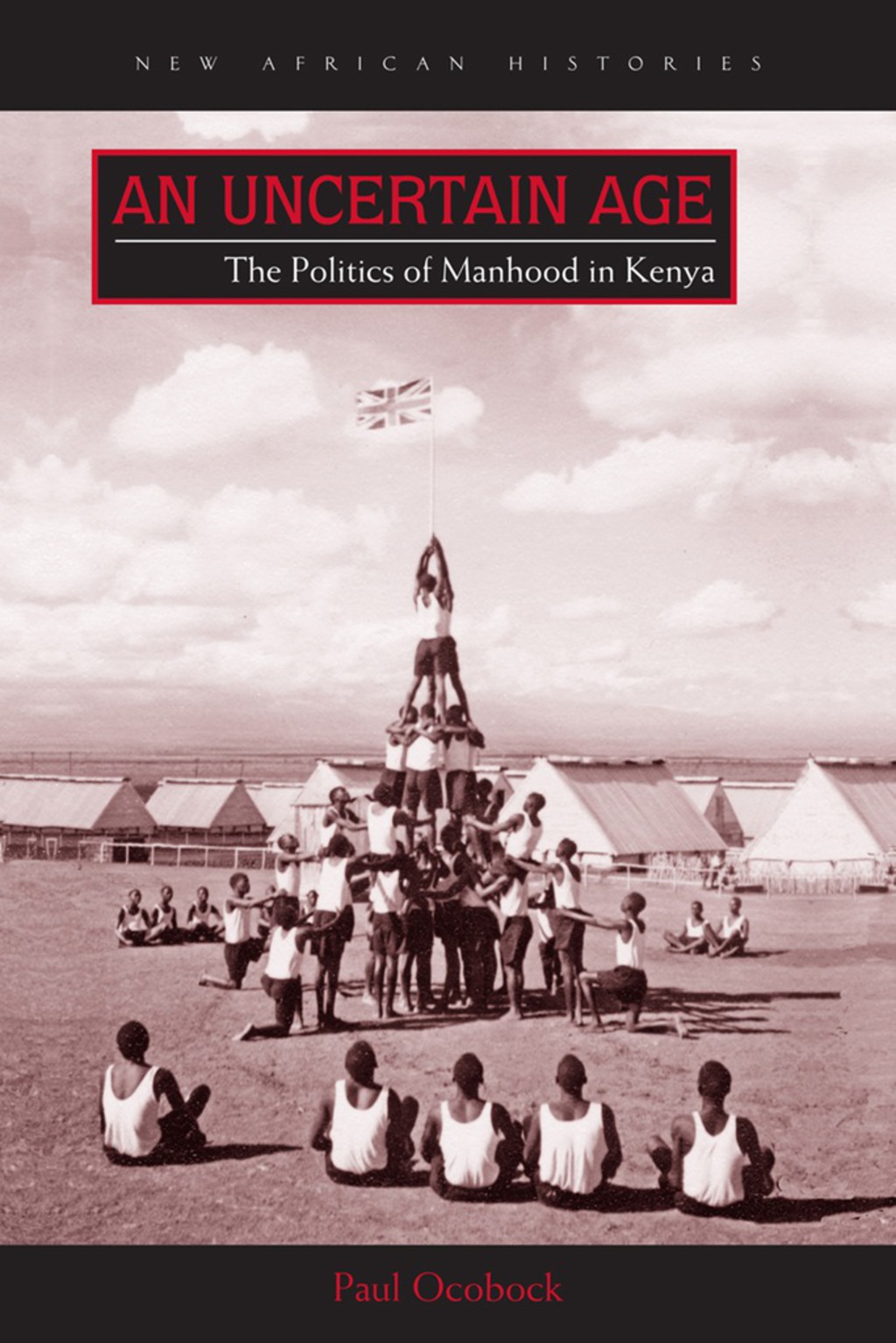 An Uncertain Age The Politics of Manhood in Kenya 1st Edition