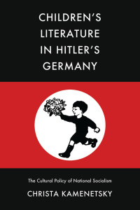 Omslagafbeelding: Children’s Literature in Hitler’s Germany 1st edition 9780821423646