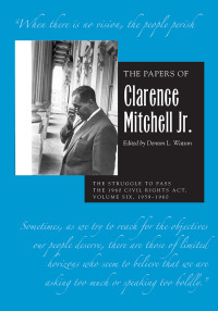 صورة الغلاف: The Papers of Clarence Mitchell Jr., Volume VI 1st edition 9780821424605