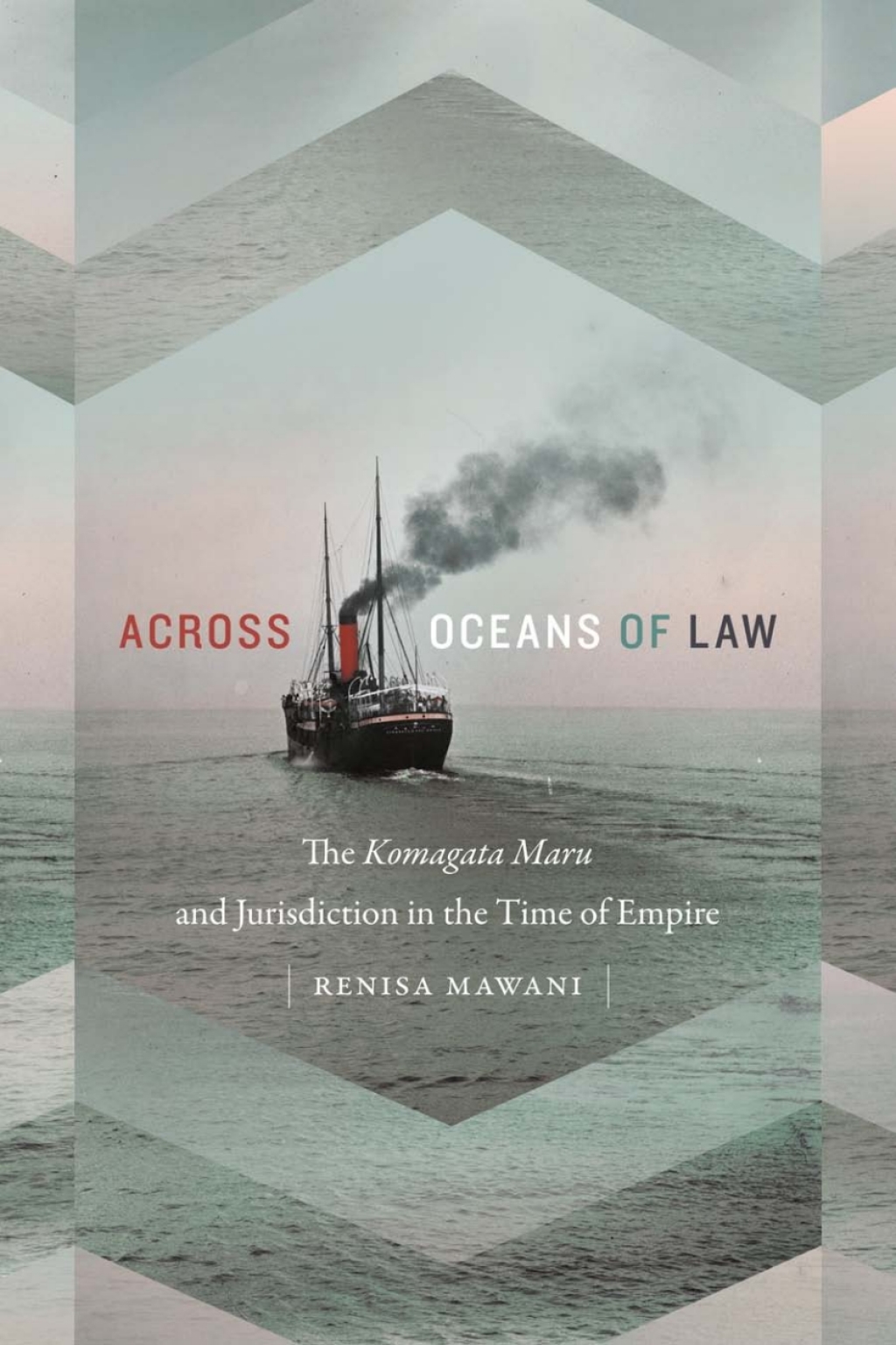 Across Oceans of Law The Komagata Maru and Jurisdiction in the Time of Empire