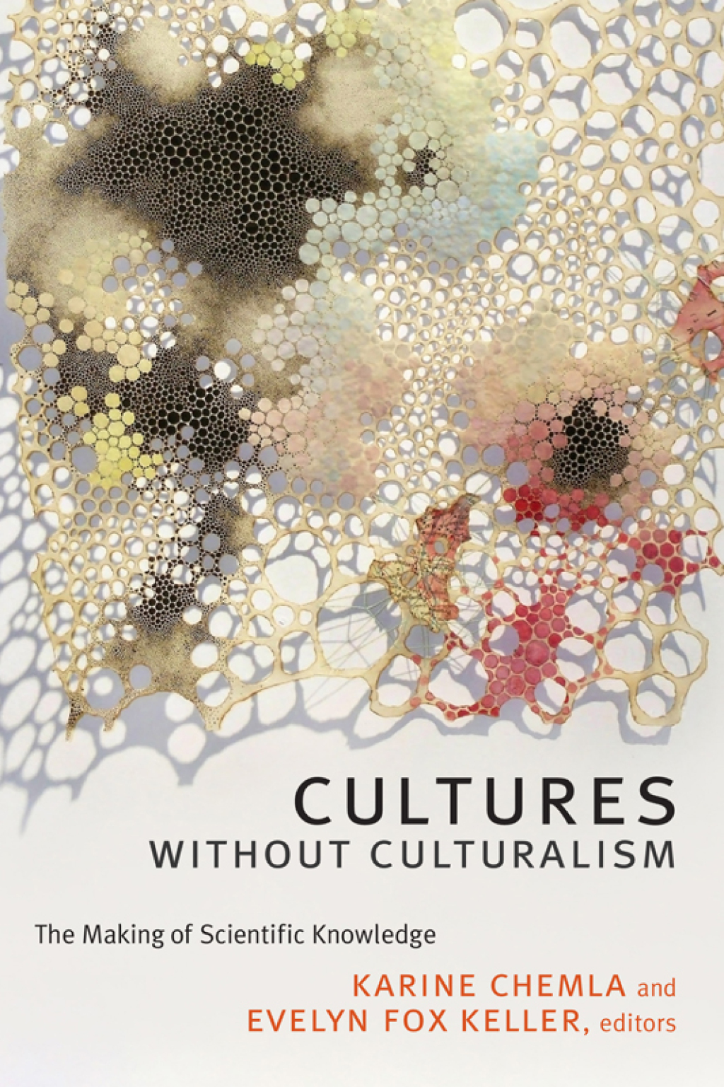 Cultures without Culturalism The Making of Scientific Knowledge