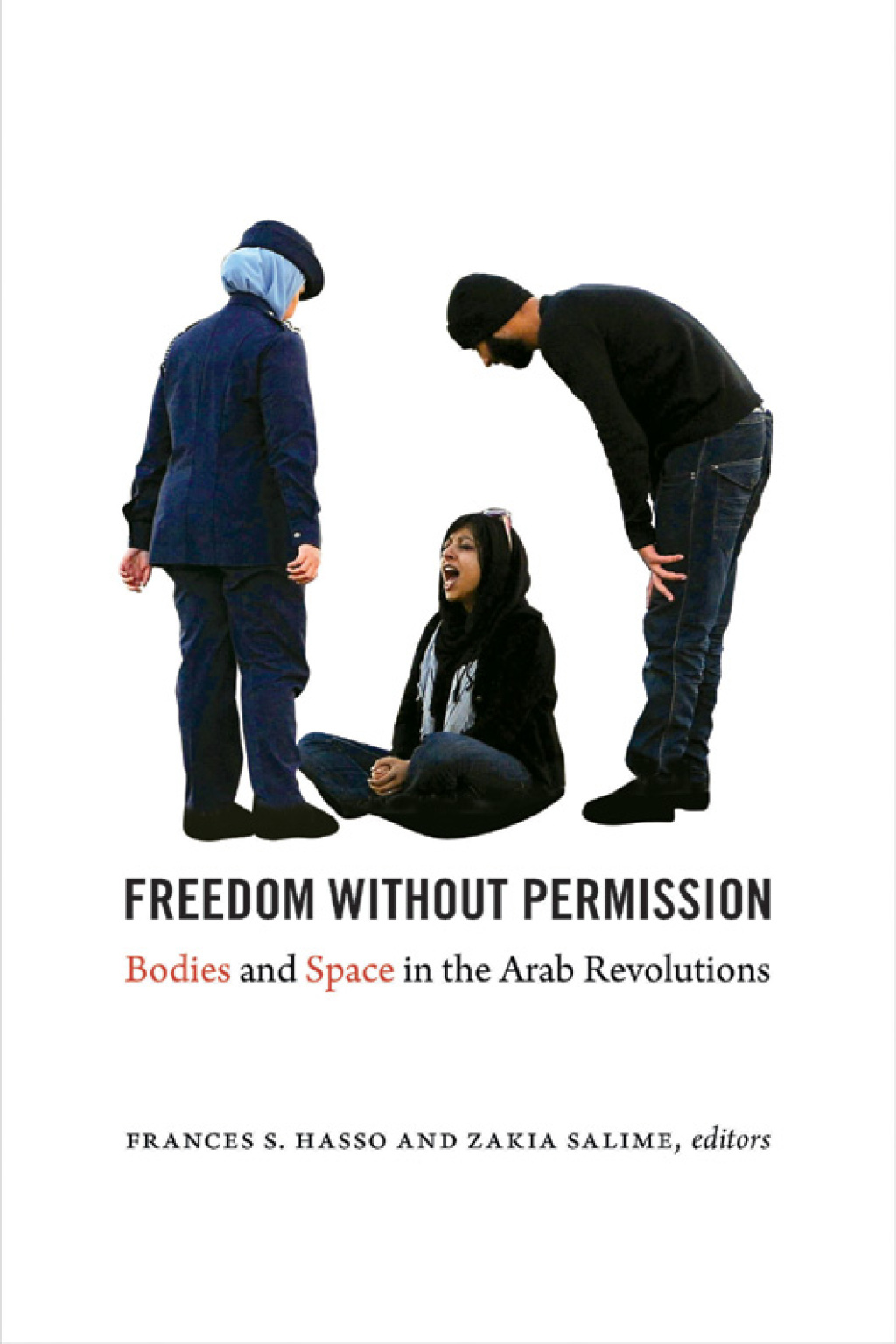 Freedom without Permission Bodies and Space in the Arab Revolutions