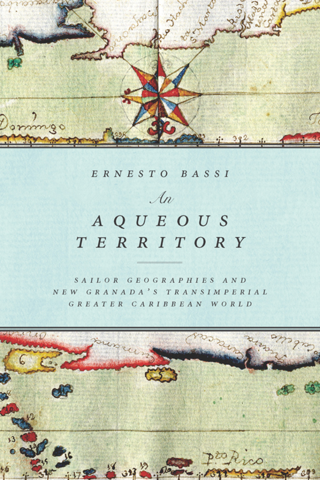 An Aqueous Territory Sailor Geographies and New Granada’s Transimperial Greater Caribbean World