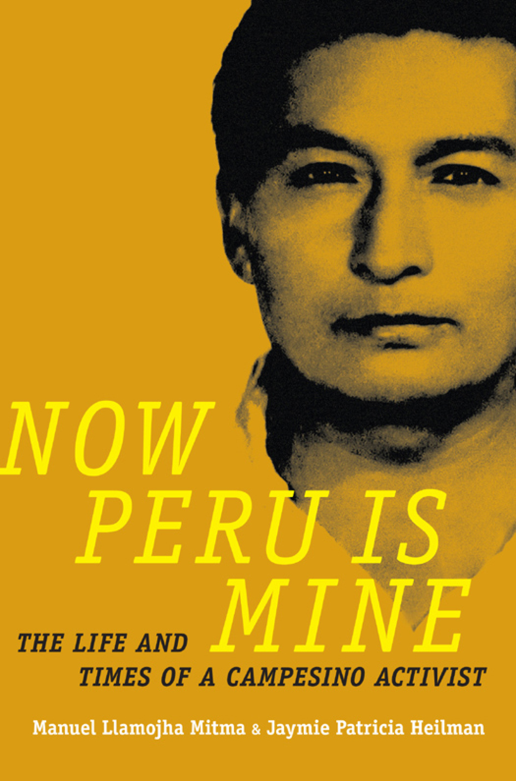 Now Peru Is Mine The Life and Times of a Campesino Activist
