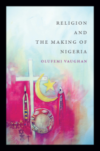 Cover image: Religion and the Making of Nigeria 9780822362272