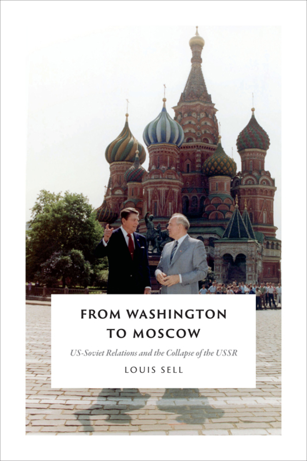 From Washington to Moscow US-Soviet Relations and the Collapse of the USSR
