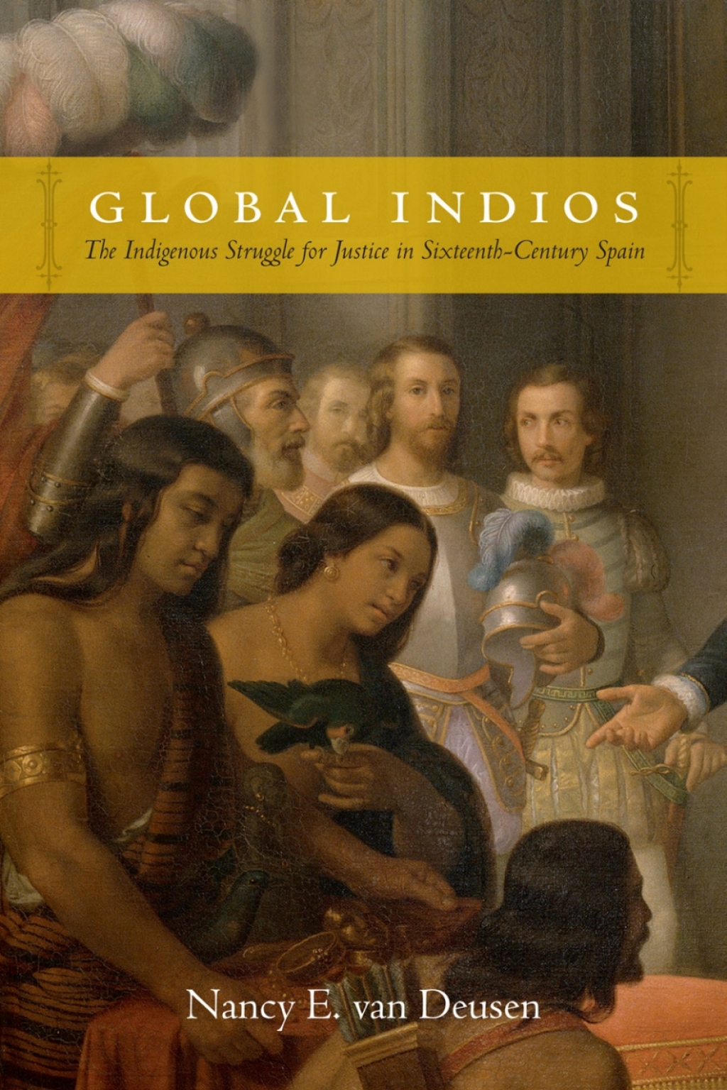 Global Indios The Indigenous Struggle for Justice in Sixteenth-Century Spain