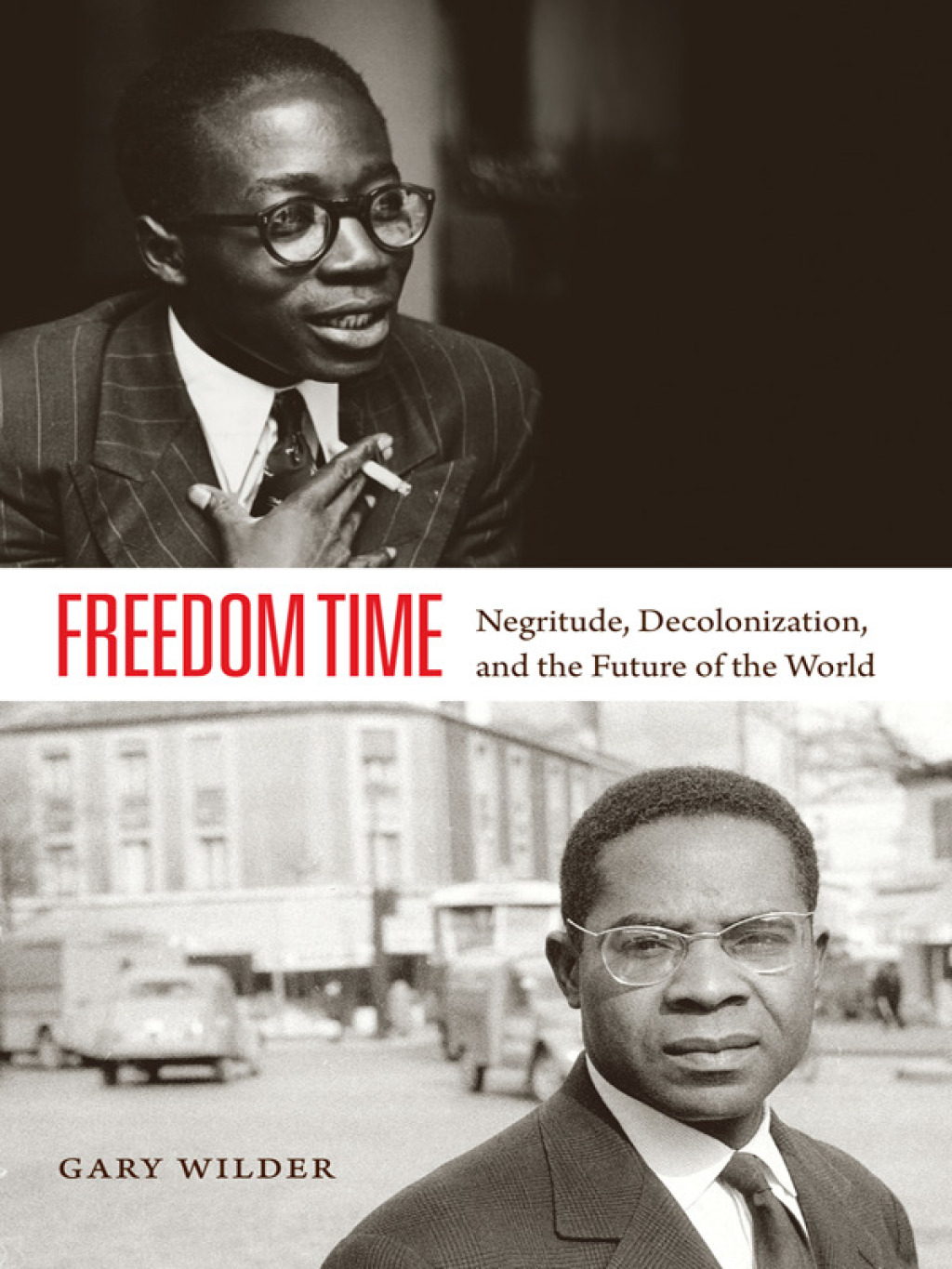 Freedom Time Negritude, Decolonization, and the Future of the World