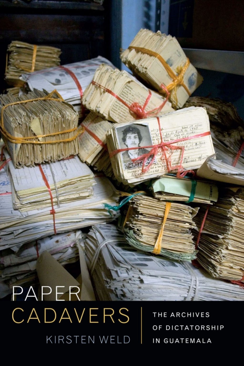 Paper Cadavers The Archives of Dictatorship in Guatemala