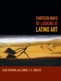 表紙画像: Thirteen Ways of Looking at Latino Art 9780822356271