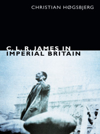 Cover image: C. L. R. James in Imperial Britain 9780822356127