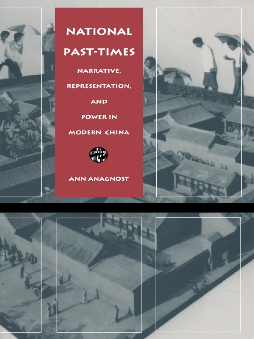 National Past-Times Narrative, Representation, and Power in Modern China