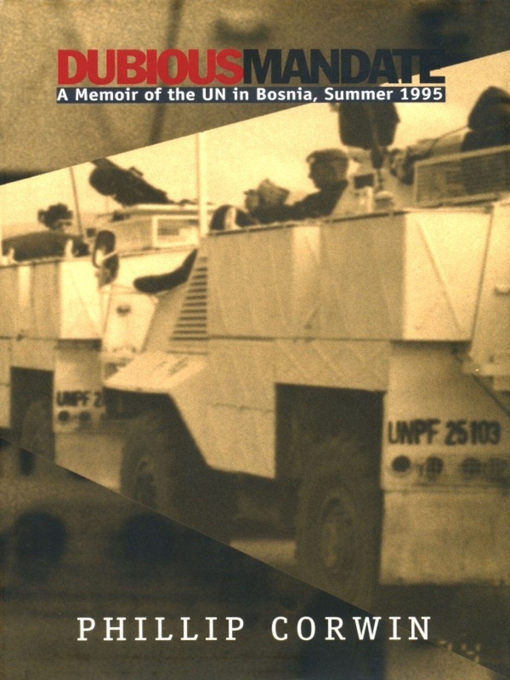 Dubious Mandate A Memoir of the UN in Bosnia, Summer 1995