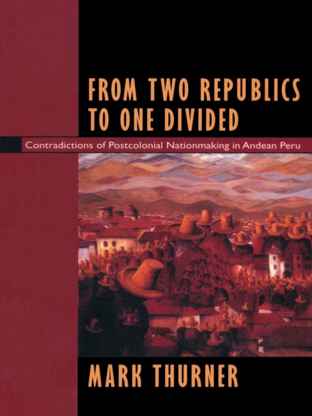 From Two Republics to One Divided Contradictions of Postcolonial Nationmaking in Andean Peru