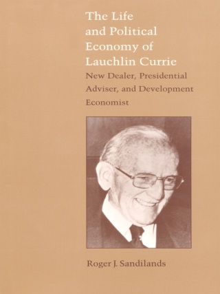 表紙画像: The Life and Political Economy of Lauchlin Currie 9780822310303