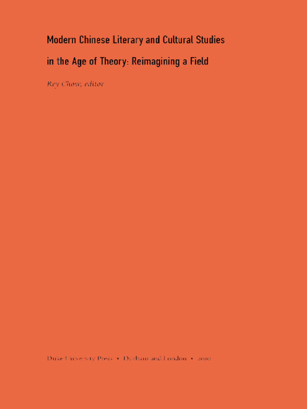 Modern Chinese Literary and Cultural Studies in the Age of Theory Reimagining a Field