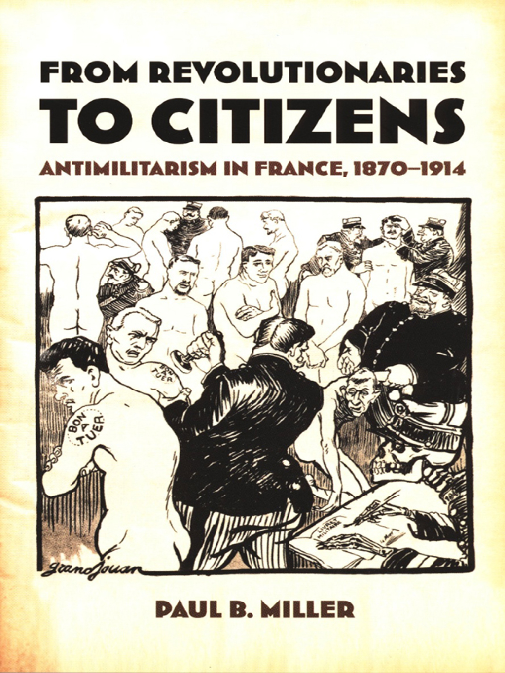 From Revolutionaries to Citizens Antimilitarism in France, 1870–1914