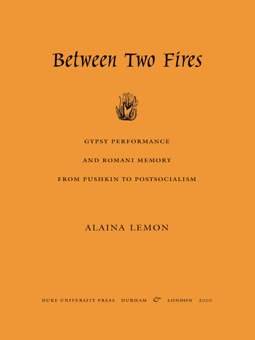 Between Two Fires Gypsy Performance and Romani Memory from Pushkin to Post-Socialism