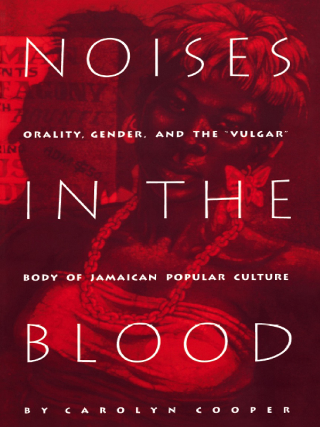 Noises in the Blood Orality, Gender, and the”Vulgar” Body of Jamaican Popular Culture