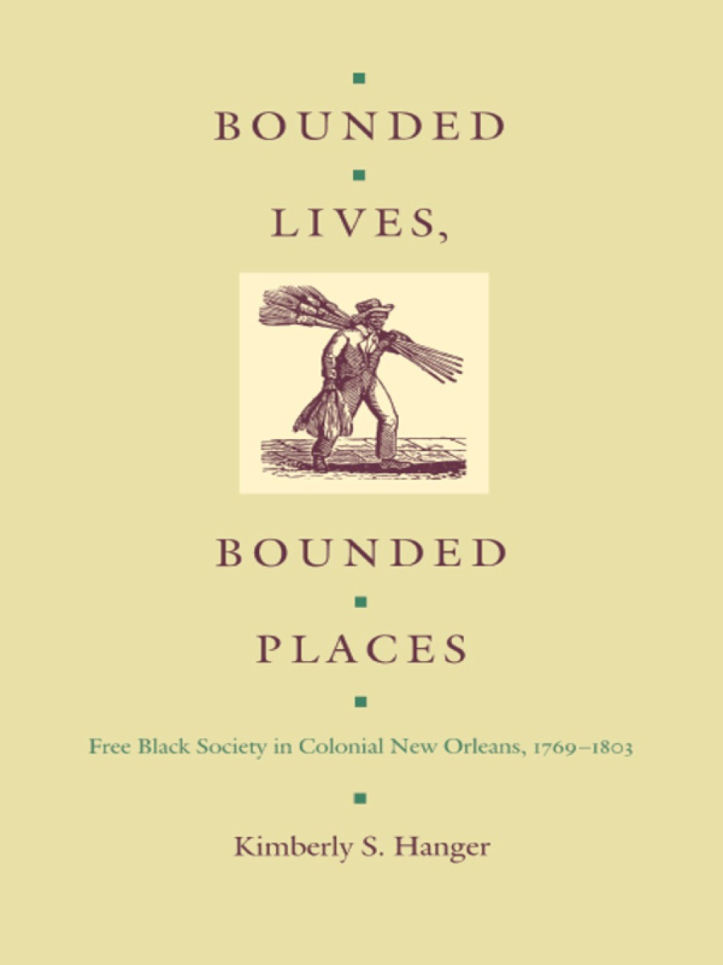 Bounded Lives, Bounded Places Free Black Society in Colonial New Orleans, 1769–1803
