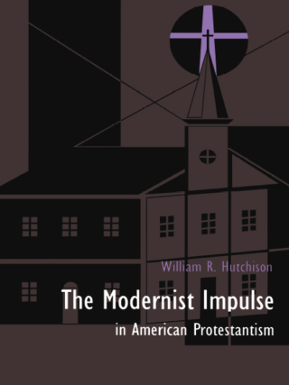 Cover image: The Modernist Impulse in American Protestantism 9780822312376