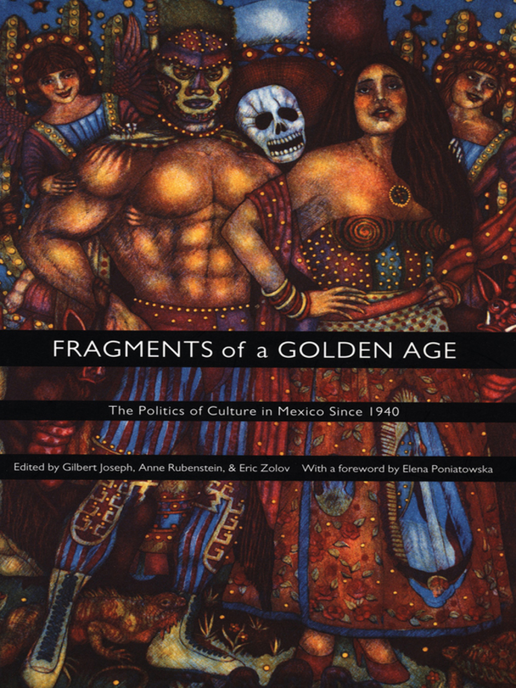Fragments of a Golden Age The Politics of Culture in Mexico Since 1940