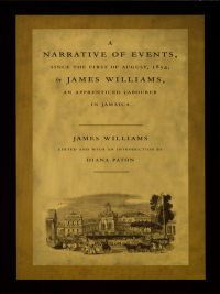 Imagen de portada: A Narrative of Events, since the First of August, 1834, by James Williams, an Apprenticed Labourer in Jamaica 9780822326588
