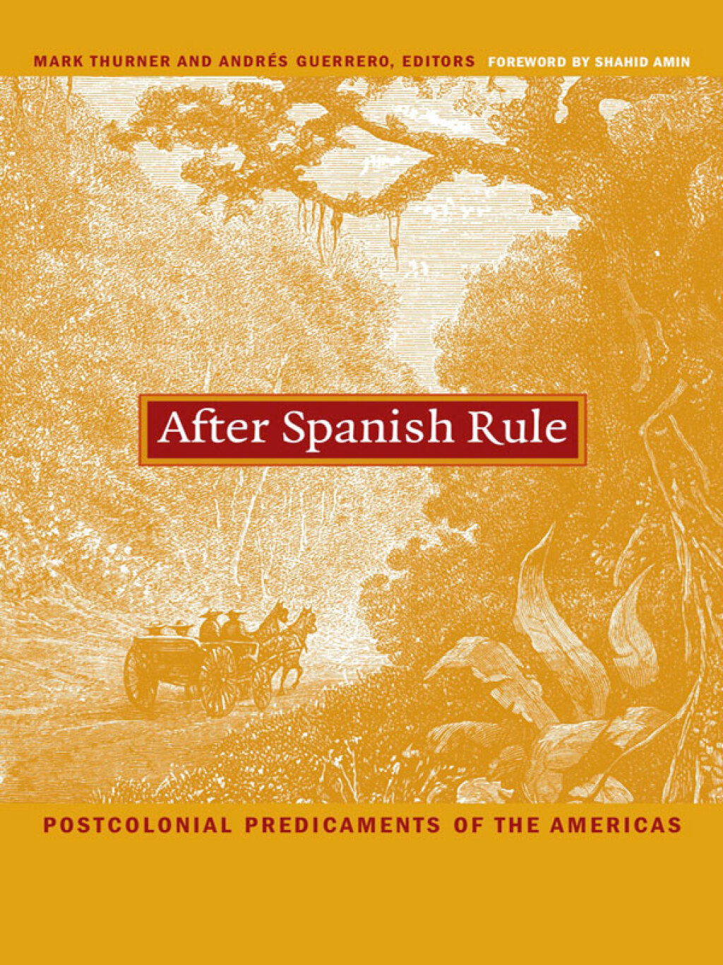 After Spanish Rule Postcolonial Predicaments of the Americas