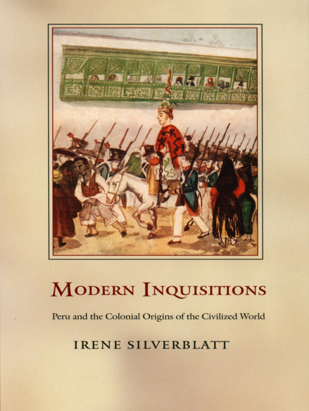 Modern Inquisitions Peru and the Colonial Origins of the Civilized World