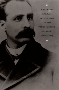 Imagen de portada: Catarino Garza's Revolution on the Texas-Mexico Border 9780822333203