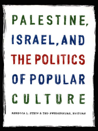 Cover image: Palestine, Israel, and the Politics of Popular Culture 9780822335047