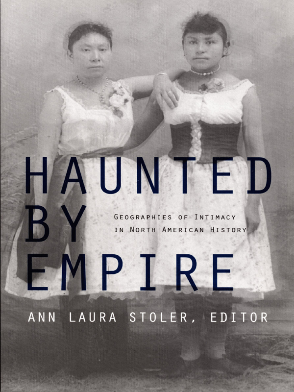 Haunted by Empire Geographies of Intimacy in North American History
