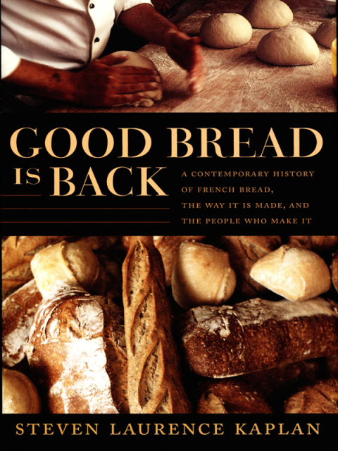 Good Bread Is Back: A Contemporary History of French Bread, the Way It Is Made, and the People Who Make It - FULL INSTANT DOWNLOAD | PDF DOCX EPUB