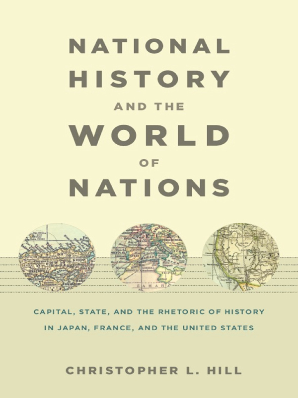 National History and the World of Nations Capital, State, and the Rhetoric of History in Japan, France, and the United States