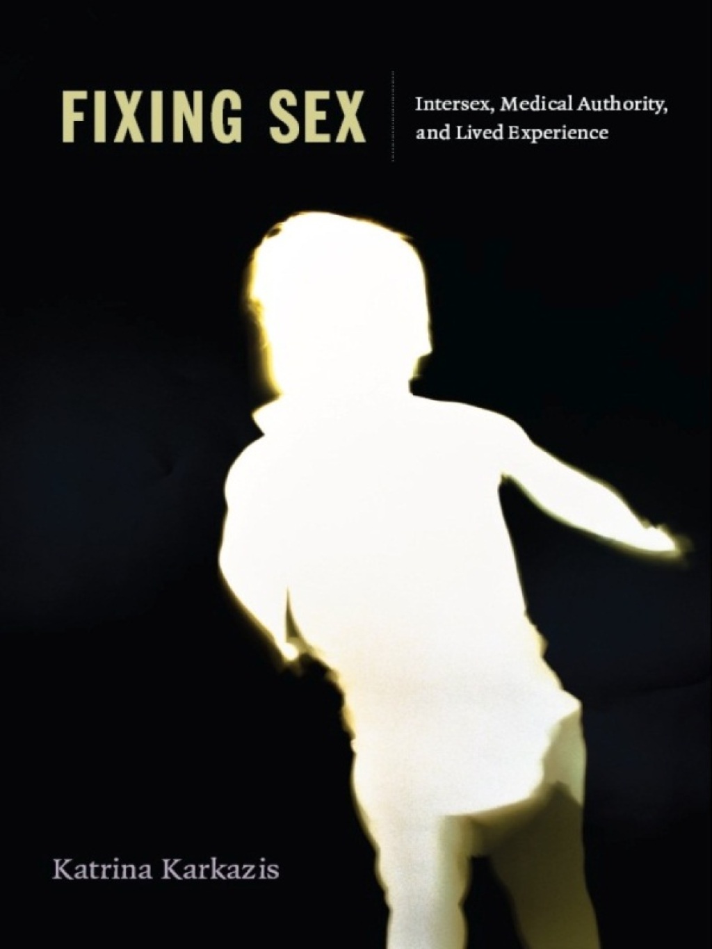 Fixing Sex Intersex, Medical Authority, and Lived Experience