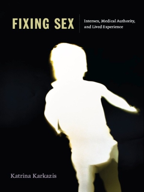 Fixing Sex: Intersex, Medical Authority, and Lived Experience - FULL INSTANT DOWNLOAD | PDF DOCX EPUB